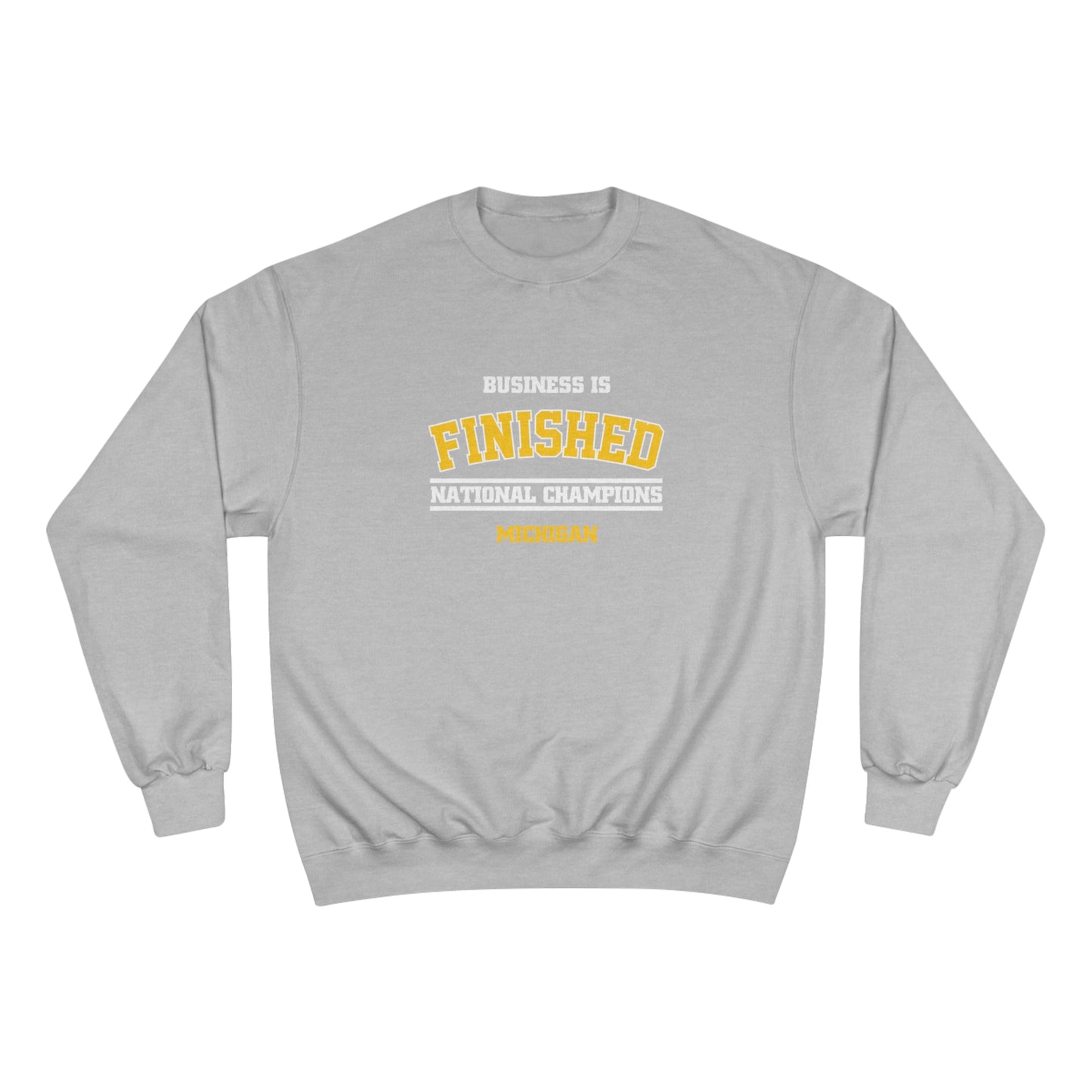 Business Is Finished Champion Sweatshirt